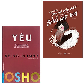 Combo 2 cuốn: OSHO - Yêu - Being In Love + Phụ Nữ Hiểu Biết Sẽ Có Cuộc Sống Đẳng Cấp Hơn (Tặng Kèm Bookmark) (Sách Kỹ Năng/Cuộc Sống/Tư Duy Cho Phụ Nữ)