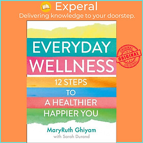 Sách - Everyday Wellness - 12 Steps to a Healthier, Happier You by MaryRuth Ghiyam (UK edition, paperback)