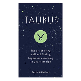 Taurus: The Art Of Living Well And Finding Happiness According To Your Star Sign