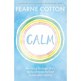 Sách - Calm: Working through life's daily stresses to find a peaceful centre by Fearne Cotton - Nonfiction/ Self Help/ Mental Health in English