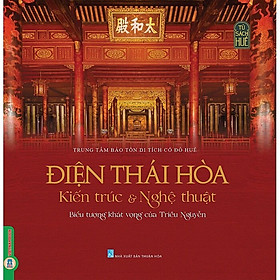 Hình ảnh Điện Thái Hòa - Kiến Trúc & Nghệ Thuật - Biểu Tượng Khát Vọng Của Triều Nguyễn (Bìa cứng)