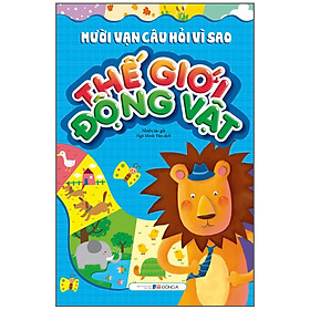 Sách Mười Vạn Câu Hỏi Vì Sao - Thế Giới Động Vật