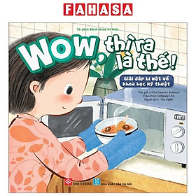 Wow, Thì Ra Là Thế! - Giải Đáp Bí Mật Về Khoa Học Kỹ Thuật