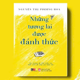 Sách Những Tương Lai Được Đánh Thức- Giáo Dục Từ Sự Thấu Hiểu/ Giáo Dục Không Áp Lực ( NXB Phụ Nữ)