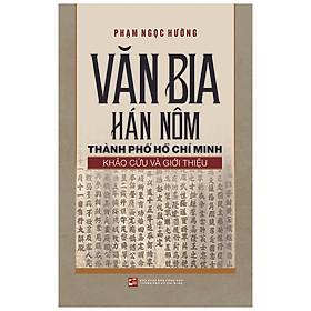 [Download Sách] Văn Bia Hán Nôm Thành Phố Hồ Chí Minh - Khảo Cứu Và Giới Thiệu