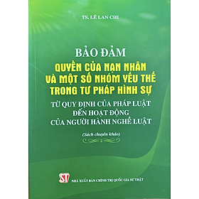 Hình ảnh Bảo Đảm Quyền Của Nạn Nhân Và Một Số Nhóm Yếu Thế Trong Tư Pháp Hình Sự Từ Quy Định Của Pháp Luật Đến Hoạt Động Của Người Hành Nghề Luật