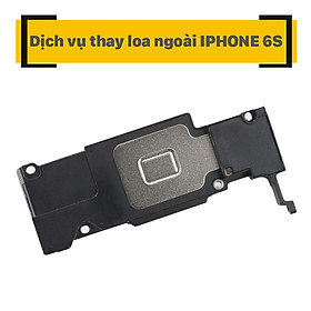 Dịch Vụ Thay Loa Ngoài iPhone 6s