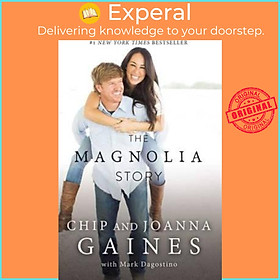 Sách - The Magnolia Story by Chip Gaines,Joanna Gaines,Mark Dagostino (US edition, hardcover)