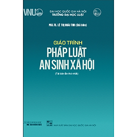 GiáoTrình Pháp Luật An Sinh Xã Hội - PGS. TS. Lê Thị Hoài Thu - Tái bản - (bìa mềm)