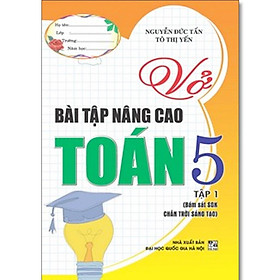 Sách - Vở Bài Tập Nâng Cao Toán Lớp 5 - Bám Sát SGK Chân Trời Sáng Tạo - Nguyễn Đức Tấn - Hồng Ân - Nguyễn Đức Tấn