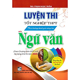 Luyện thi tốt nghiệp THPT theo hướng đánh giá năng lực môn Ngữ văn (từ 2025)