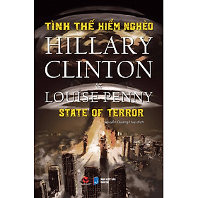 Hình ảnh TÌNH THẾ HIỂM NGHÈO - State Of Terror - Hillary Clinton & Louise Penny - Nguyễn Quang Huy dịch - (bìa mềm)