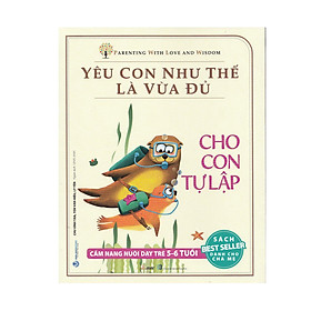 Yêu Con Như Thế Là Vừa Đủ - Cho Con Tự Lập