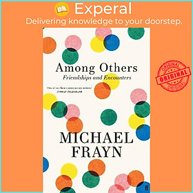 Sách - Among Others : Friendships and Encounters by Michael Frayn (UK edition, hardcover)