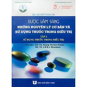 Dược lâm sàng những nguyên lý cơ bản và sử dụng thuốc trong điều trị - Tập 1 + 2