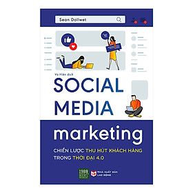 Sách Social Media Marketing: Chiến Lược Thu Hút Khách Hàng Trong Thời Đại 4.0 (Marketing 4.0 - Tặng kèm Bookmark Happy Life)