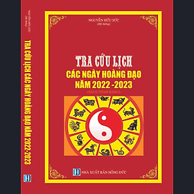 [Download Sách] TRA CỨU LỊCH CÁC NGÀY HOÀNG ĐẠO NĂM 2022 - 2023. Đây là cuốn sách đã chọn ra các ngày hoàng đạo trong tháng từ tháng 1 đến tháng 12 năm 2022-2023