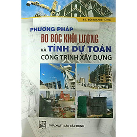 [Download Sách] Phương Pháp Đo Bóc Khối Lượng Và Tính Dự Toán Công Trình Xây Dựng (Tái Bản)