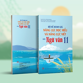 Bộ đề đánh giá năng lực đọc hiểu và năng lực viết môn Ngữ văn 11 - NXB ĐH Sư Phạm