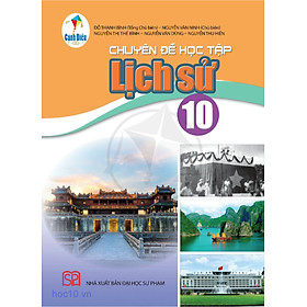 Chuyên đề học tập Lịch Sử Lớp 10 (Bộ sách Cánh Diều)