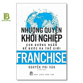 Nhượng Quyền Khỏi Nghiệp - Con Đường Ngắn Để Bước Ra Thế Giới Tái Bản