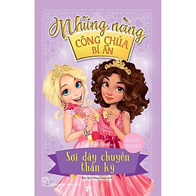 Những Nàng Công Chúa Bí Ẩn - Sợi Dây Chuyền Thần Kỳ (In Mực Thiên Nhiên) - Bản Quyền