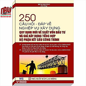 Download sách 250 CÂU HỎI - ĐÁP VỀ NGHIỆP VỤ XÂY DỰNG QUY ĐỊNH MỚI VỀ SUẤT VỐN ĐẦU TƯ VÀ GIÁ XÂY DỰNG TỔNG HỢP BỘ PHẬN KẾT CẤU CÔNG TRÌNH