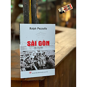 SÀI GÒN - Ralph Pezzullo - Đinh Trọng Minh dịch - Nhà xuất bản Chính Trị Quốc Gia Sự Thật. - Nhà Xuất Bản Chính Trị Quốc Gia Sự Thật