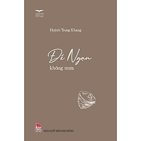 ĐỀ NGẠN KHÔNG MƯA - Huỳnh Trọng Khang – NXB Kim Đồng