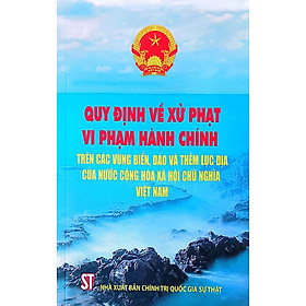 Quy định về xử phạt vi phạm hành chính trên các vùng biển, đảo và thềm lục địa của nước Cộng hòa xã hội chủ nghĩa Việt Nam