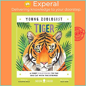 Sách - Tiger (Young Zoologist) - A First Field Guide to the Big Cat with the Strip by Sally Agar (UK edition, hardcover)