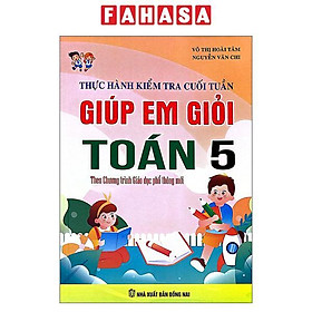 Sách - Thực Hành Kiểm Tra Cuối Tuần - Giúp Em Giỏi Toán 5