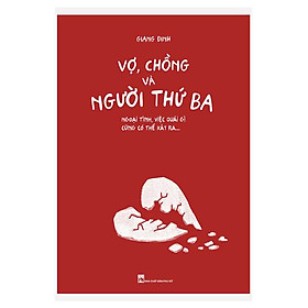 Hình ảnh sách Vợ, Chồng Và Người Thứ Ba - Ngoại Tình, Việc Quái Gì Cũng Có Thể Xảy Ra