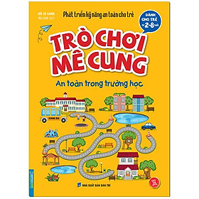 Phát Triển Kỹ Năng An Toàn Dành Cho Trẻ - Trò Chơi Mê Cung - An Toàn Trong Trường Học (Từ 2 - 8 Tuổi)