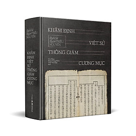 (Bìa cứng) KHÂM ĐỊNH VIỆT SỬ THÔNG GIÁM CƯƠNG MỤC – Quốc sử quán triều Nguyễn – Hoa Bằng, Phạm Trọng Điềm, Trần Văn Giáp biên dịch – Đông A