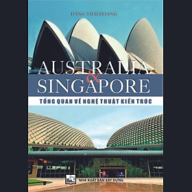 Hình ảnh AUSTRALIA & SINGAPORE - TỔNG QUAN VỀ NGHỆ THUẬT KIẾN TRÚC - Đặng Thái Hoàng - NXB Xây Dựng