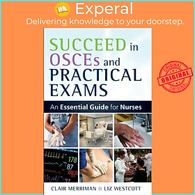 Sách - Succeed in OSCEs and Practical Exams: An Essential Guide for Nurses by Liz Westcott (UK edition, paperback)