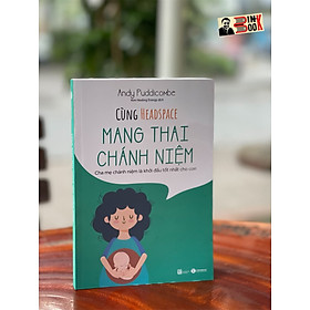 CÙNG HEADSPACE -MANG THAI CHÁNH NIỆM - Andy Puddicombe - Thái Hà – NXB Lao Động