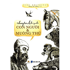 [Download Sách] Chuyện Kể Về Con Người Và Muông Thú