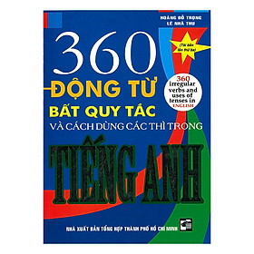 360 Động Từ Bất Quy Tắc Và Cách Dùng Các Thì Trong Tiếng Anh