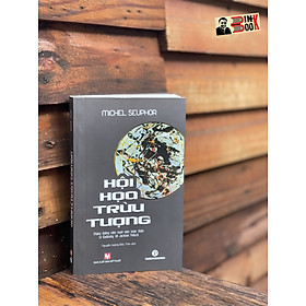 HỘI HOẠ TRỪU TƯỢNG – Michel Seuphor – Nguyễn Hoàng Bảo Trân dịch – Trường Phương - NXB Mỹ Thuật - Eran Katz