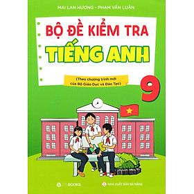 [Download Sách] Bộ Đề Kiểm Tra Tiếng Anh 9 (Theo Chương Trình Mới Của Bộ Giáo Dục Và Đào Tạo)