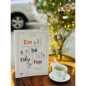 EM BÉ TIỂU HỌC – Nhung Nguyễn – Lion Books – NXB Hà Nội - 