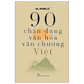 90 Chân Dung Văn Hóa Văn Chương Việt - Việt Chương