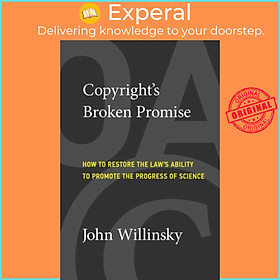 Sách - Copyright's Broken Promise - How the Law Now Impedes the 'Progress of S by John Willinsky (UK edition, paperback)