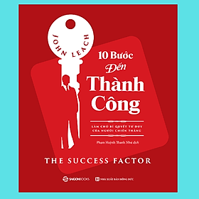 10 bước đến thành công: Làm chủ bí quyết tư duy của người chiến thắng (The Success Factor) - Tác giả: John Leach