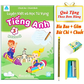 Sách - Luyện Viết Và Học Từ Vựng - Tiếng Anh 3 Notebook ( Tặng Kèm Bìa Bao + Bút Chì + Gôm + Chuốt )