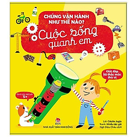 Chúng Vận Hành Như Thế Nào? - Cuộc Sống Quanh Em