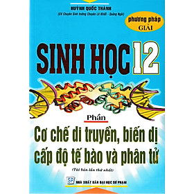 Phương Pháp Giải Sinh Học 12 Phần Cơ Chế Di Truyền, Biến Dị, Cấp Độ Tế Bào, Phân Tử_HA