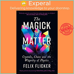 Sách - The Magick of Matter Crystals, Chaos and the Wizardry of Physics by Felix Flicker (UK edition, Paperback)